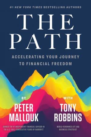 The Path: Accelerating Your Journey To Financial Freedom by Peter Mallouk