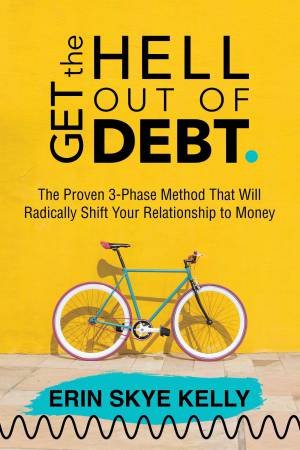 Get The Hell Out Of Debt by Erin Skye Kelly