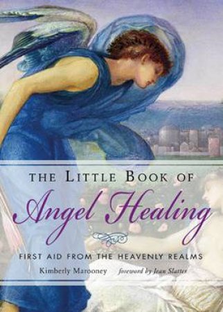 The Little Book Of Angel Healing by Kimberly Marooney