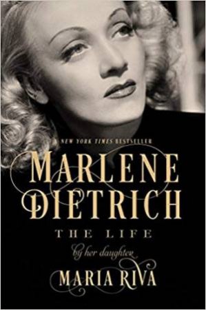 Marlene Dietrich: The Life by Maria Riva