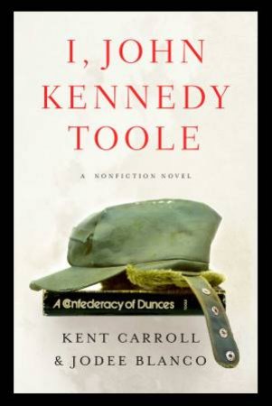 I, John Kennedy Toole by Kent Carroll