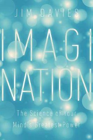 Imagination: Understanding Our Mind's Greatest Power by Jim Davies