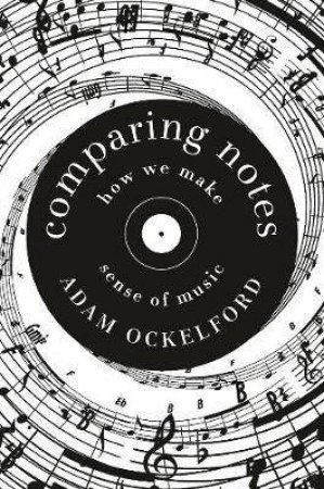 Comparing Notes: How We Make Sense Of Music by Adam Ockelford