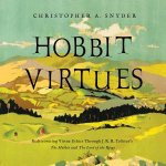 Hobbit Virtues Rediscovering Virtue Ethics Through J R R Tolkiens The Hobbit and The Lord of the Rings