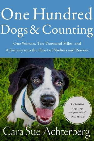 One Hundred Dogs And Counting by Cara Sue Achterberg