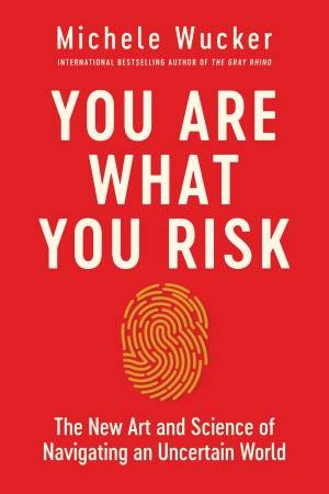 You Are What You Risk by Michele Wucker