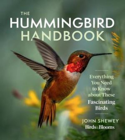 The Hummingbird Handbook by John Shewey