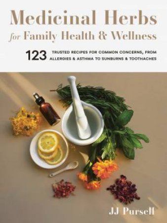 Medicinal Herbs For Family Health And Wellness by J. J. Pursell