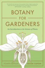 Botany For Gardeners Fourth Edition An Introduction To The Science Of Plants