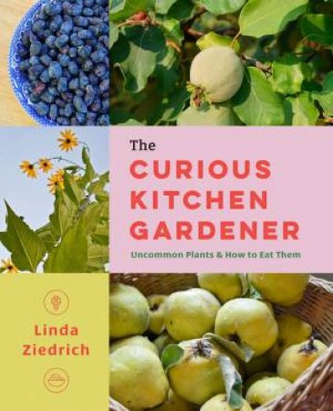 The Curious Kitchen Gardener by Linda Ziedrich