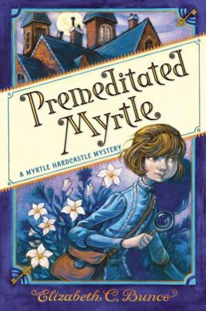 Premeditated Myrtle by Elizabeth C. Bunce