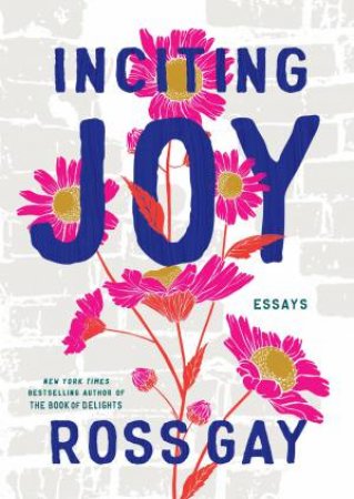 Inciting Joy by Ross Gay