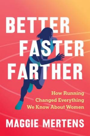 Better Faster Farther by Maggie Mertens