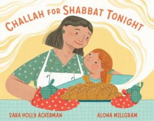 Challah for Shabbat Tonight by Sara Holly Ackerman & Alona Millgram