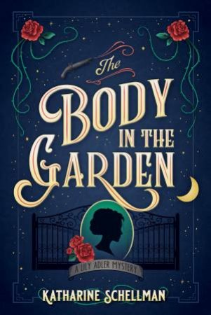 The Body In The Garden by Katharine Schellman