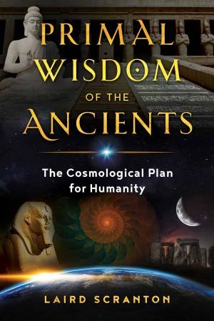 Primal Wisdom Of The Ancients by Laird Scranton