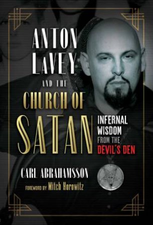 Anton LaVey And The Church Of Satan by Carl Abrahamsson & Mitch Horowitz