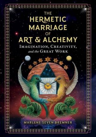 The Hermetic Marriage of Art and Alchemy by Marlene Seven Bremner