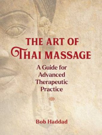 The Art Of Thai Massage by Bob Haddad