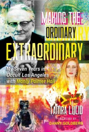 Making The Ordinary Extraordinary by Tamra Lucid & Danny Goldberg