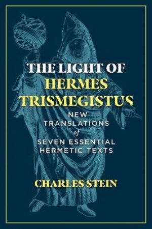 The Light Of Hermes Trismegistus by Charles Stein