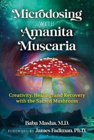 Microdosing With Amanita Muscaria by Baba Masha & James Fadiman