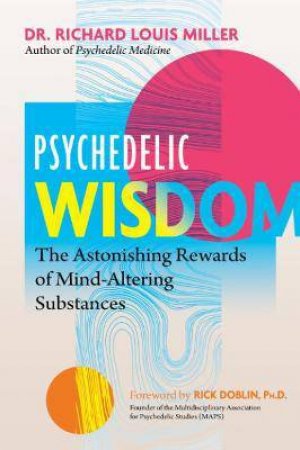 Psychedelic Wisdom by Richard Louis Miller & Rick Doblin