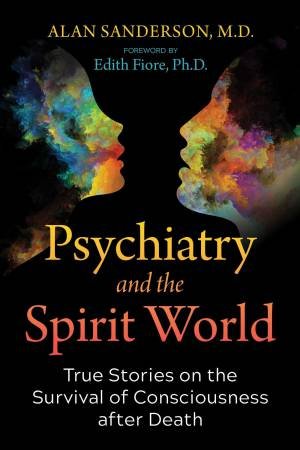 Psychiatry and the Spirit World by Alan Sanderson & Edith Fiore