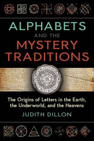 Alphabets and the Mystery Traditions by Judith Dillon