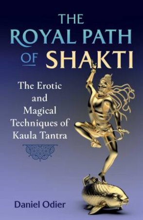 The Royal Path of Shakti by Daniel Odier