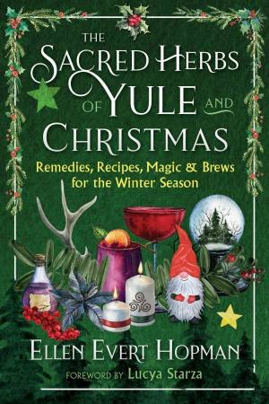 The Sacred Herbs of Yule and Christmas by Ellen Evert Hopman & Lucya Starza