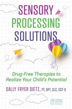 Sensory Processing Solutions by Sally Fryer Dietz