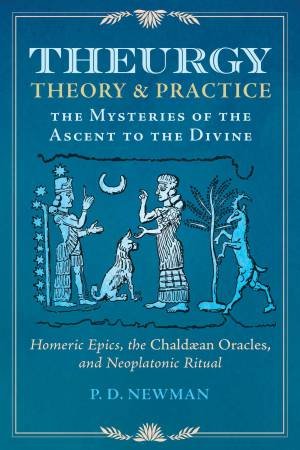 Theurgy: Theory and Practice by P. D. Newman