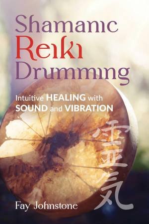 Shamanic Reiki Drumming by Fay Johnstone & Carol Day