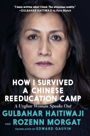 How I Survived A Chinese Reeducation Camp by Gulbahar Haitiwaji & Rozenn Morgat