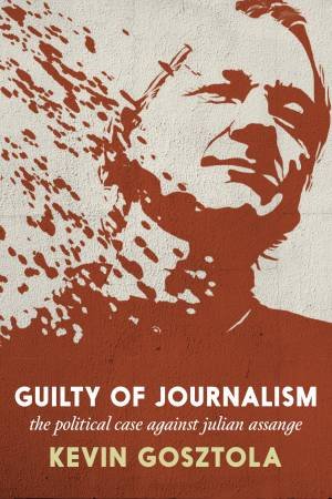 Guilty of Journalism by Kevin Gosztola