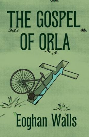 The Gospel Of Orla by Eoghan Walls