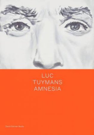 Luc Tuymans: Amnesia by Luc Tuymans & Su Wui