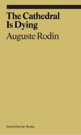 The Cathedral Is Dying by Auguste Rodin & Rachel Corbett