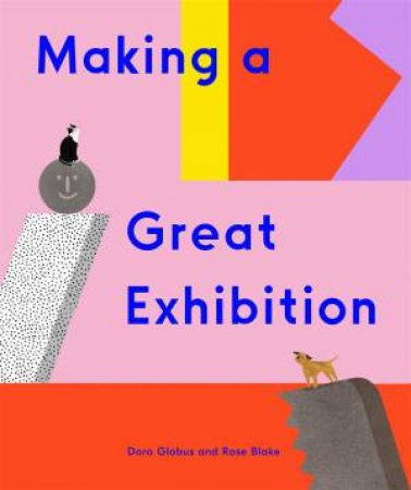 Making A Great Exhibition by Doro Globus & Rose Blake