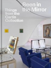 Seen in the Mirror Things from the Cartin Collection