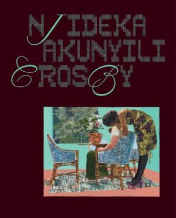 Njideka Akunyili Crosby by Njideka Akunyili Crosby & Jareh Das & Helen Molesworth & Jason Rosenfeld & Drew Thompson