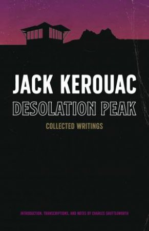 Desolation Peak by Jack Kerouac & Charles Shuttleworth