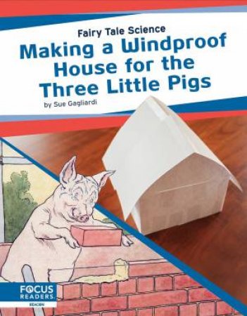 Fairy Tale Science: Making A Windproof House For The Three Little Pigs by Sue Gagliardi