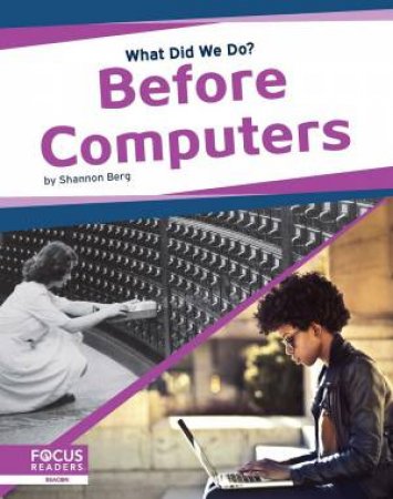 What Did We Do? Before Computers by Shannon Berg