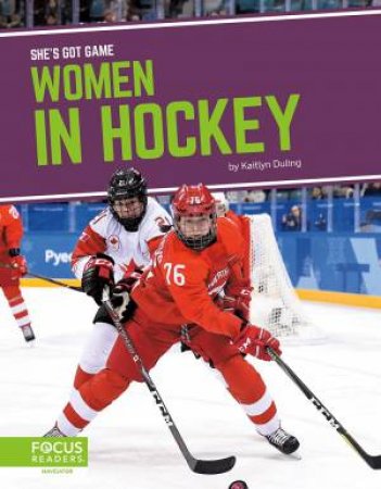 She's Got Game: Women In Hockey by Kaitlyn Duling