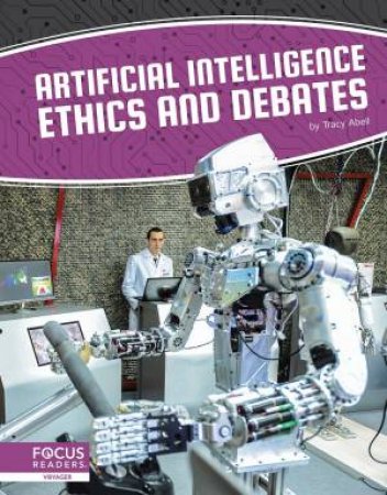 Artificial Intelligence: Artificial Intelligence Ethics And Debates by Tracy Abell