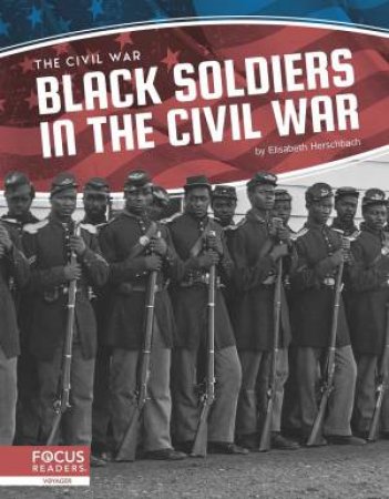 Civil War: Black Soldiers In The Civil War by Elisabeth Herschbach