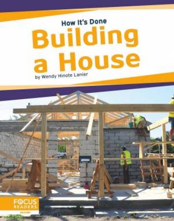 How It's Done: Building A House by Wendy Lanier Hinote