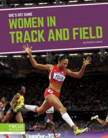 She's Got Game: Women In Track And Field by Sheila Llanas